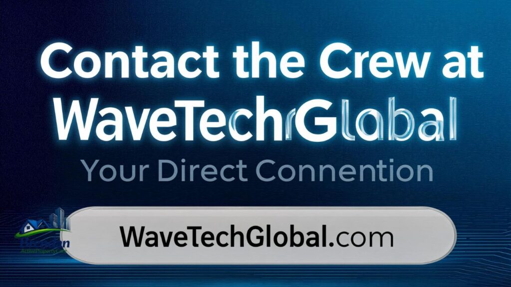 Contact the Crew at WaveTechGlobal: Your Direct Connection | WaveTechGlobal.com