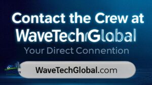 Contact the Crew at WaveTechGlobal: Your Direct Connection | WaveTechGlobal.com