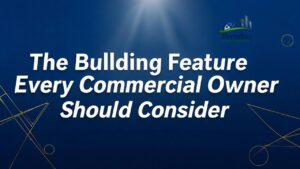 The Building Feature Every Commercial Owner Should Consider